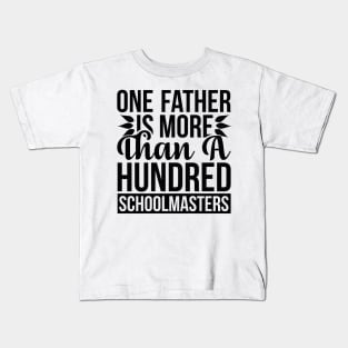 One Father Is More Than a Hundred Schoolmasters T Shirt For Women Men Kids T-Shirt